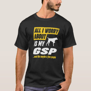 Worry About German Shorthaired Pointer Dog T-Shirt