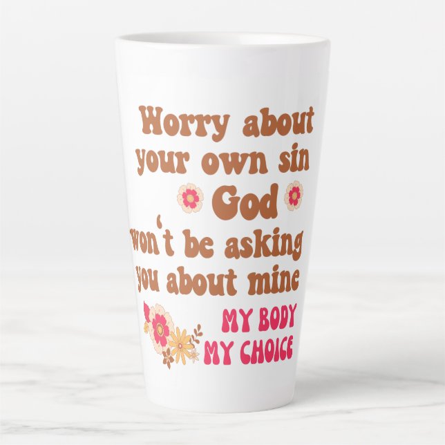Worry About Your Own Sin Pro Choice  Latte Mug (Front)