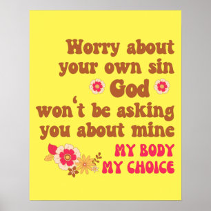 Worry About Your Own Sin Pro Choice  Poster