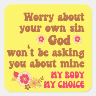 Worry About Your Own Sin Pro Choice  Square Sticker