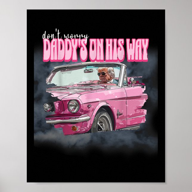 Worry Daddys On His Way Trump  Poster (Front)
