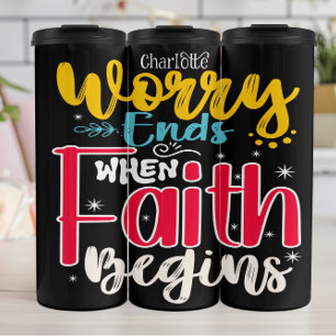 Worry Ends When Faith Begins Thermal Tumbler