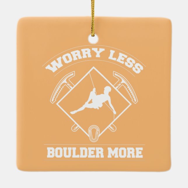 Worry Less Boulderer More Bouldering Climbing  Ceramic Ornament (Back)