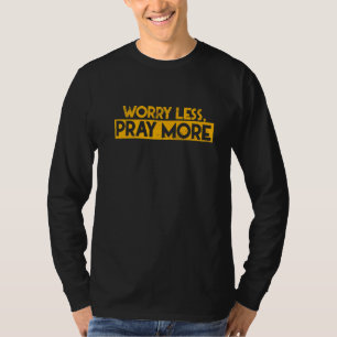 Worry Less Pray More Inspirational Jesus Bible Fai T-Shirt