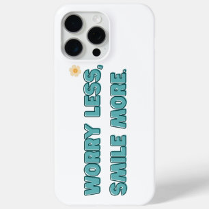 Worry Less, Smile More iPhone 15 Pro Max Case
