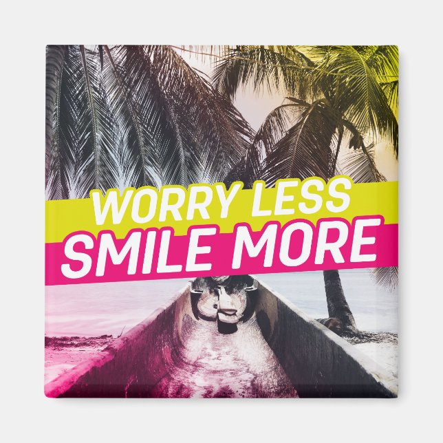 Worry Less, Smile More Magnet (Front)