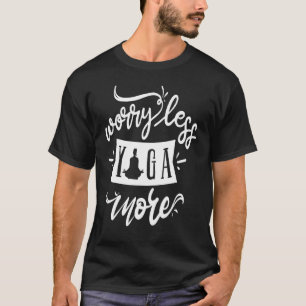 Worry Less Yoga More T-Shirt