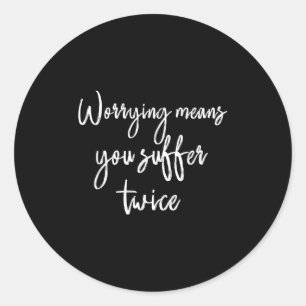 Worrying Means You Suffer Twice , Inrational Motiv Classic Round Sticker