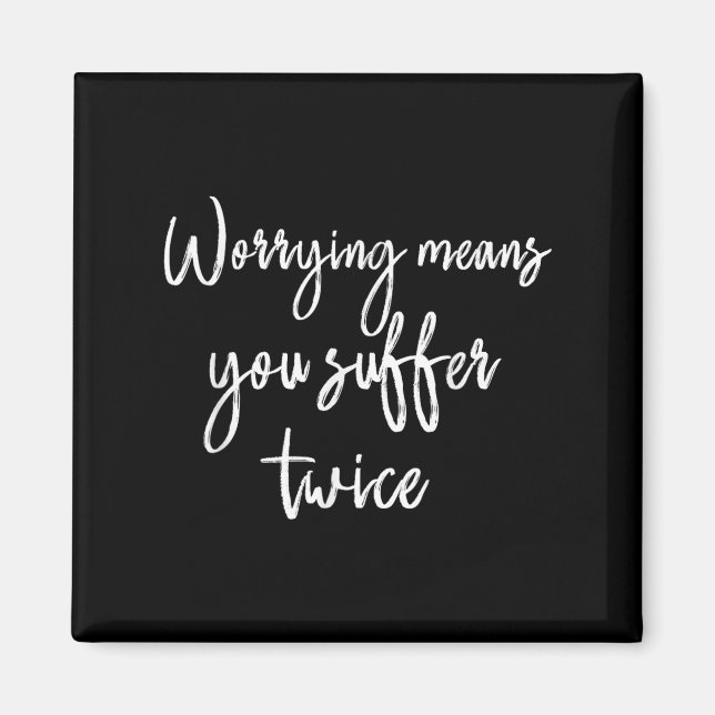 Worrying Means You Suffer Twice , Inrational Motiv Magnet (Front)