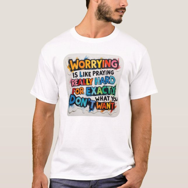 Worrying praying really hard don't worry practice  T-Shirt (Front)