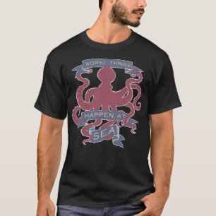 Worse Things Happen At Sea T-Shirt