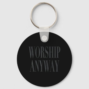 Worship Anyway Religious Faith Christian Women Men Key Ring