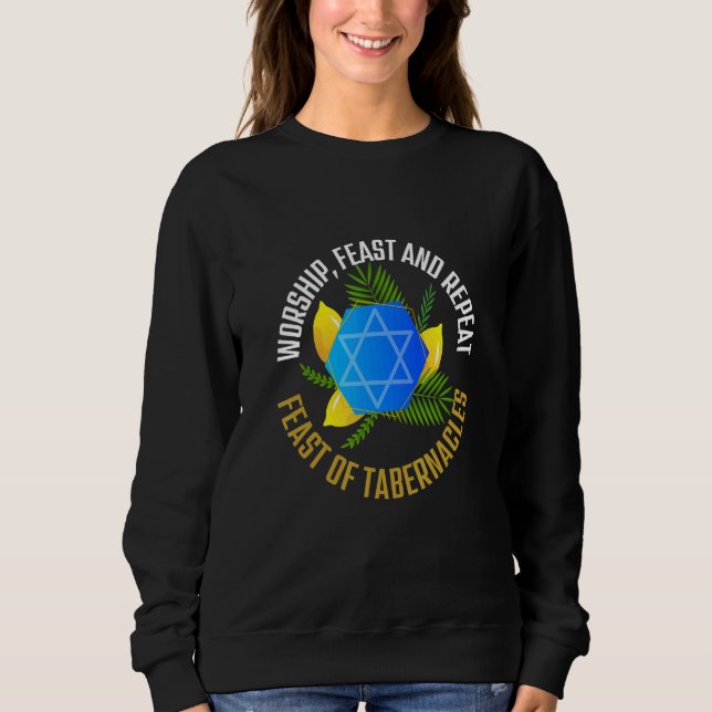 Worship Feast And Repeat The Feast of Tabernacles  Sweatshirt (Front)
