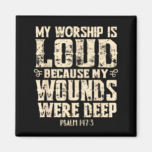 Worship is Loud Because Wounds Deep Bible Verse Magnet