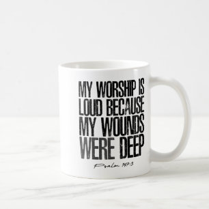 Worship is loud because wounds deep psalm 147_3 coffee mug