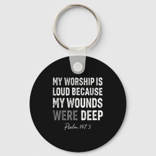 Worship is loud because wounds deep psalm 147_3 key ring