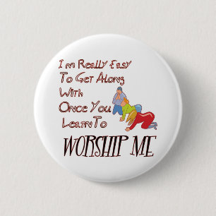 WORSHIP ME 6 CM ROUND BADGE