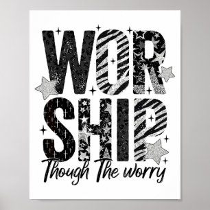 Worship Through The Worry Inspirational Religious  Poster