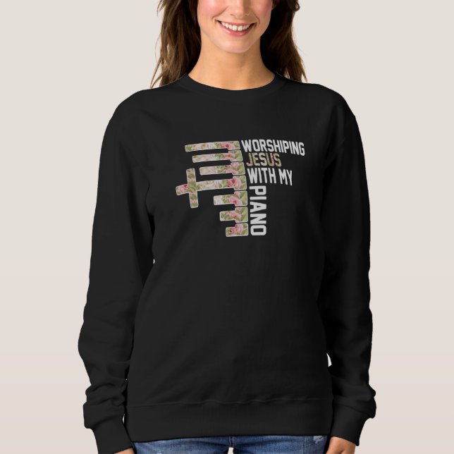 Worshiping Jesus With My Piano Pianist Musician Sweatshirt (Front)