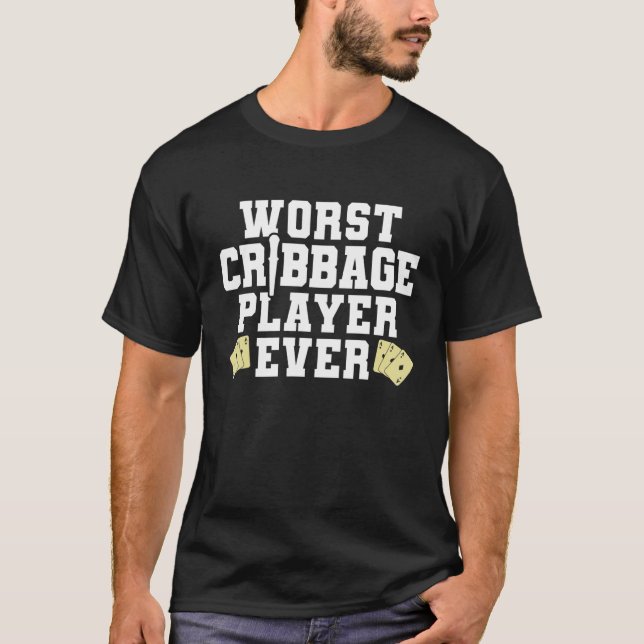 Worst Cribbage Player Ever Card Game Players T-Shirt (Front)