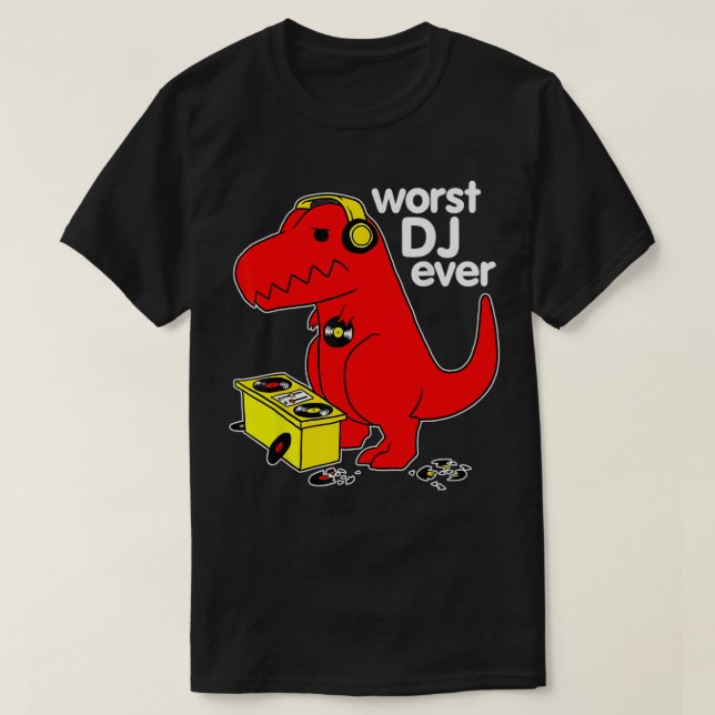 Worst DJ Ever Funny T Re Dinosaur Sarcastic Music  T-Shirt (Design Front)