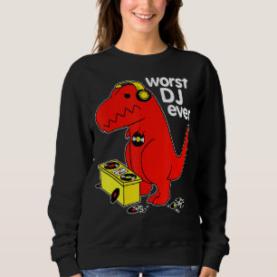 Worst Dj Ever Funny T Rex Dinosaur Sarcastic Music Sweatshirt