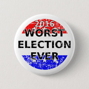 Worst Election Ever 6 Cm Round Badge