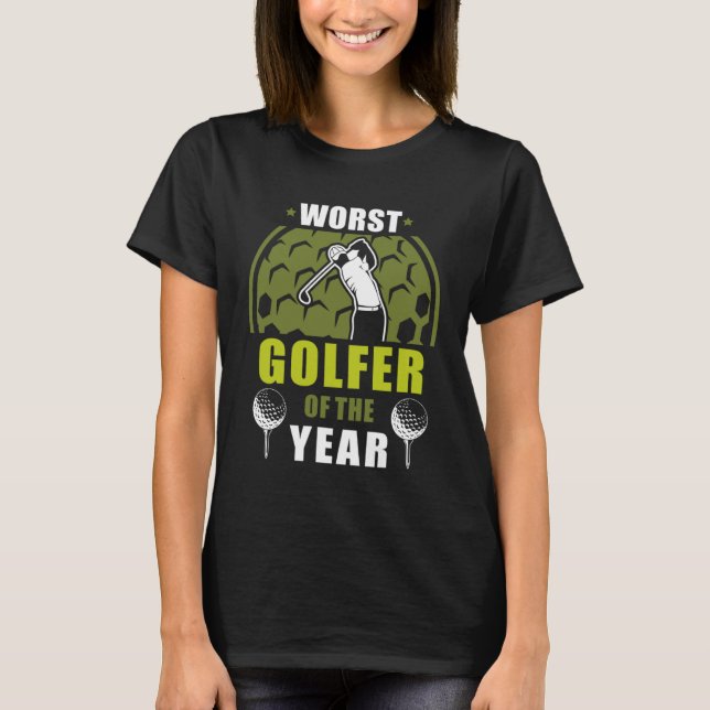 Worst Golfer Of The Year Golfing  Golf Player T-Shirt (Front)