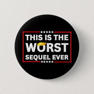 Worst Sequel Ever Anti-trump Political Protest Pat 6 Cm Round Badge