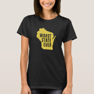 Worst State Ever Wisconsin T-Shirt