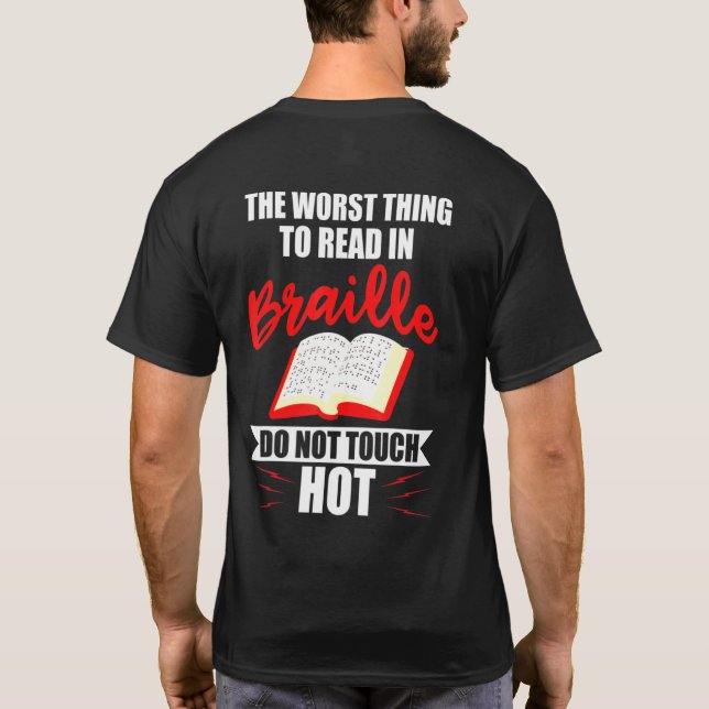 Worst Thing To Read In Braille Blind People T-Shirt (Back)