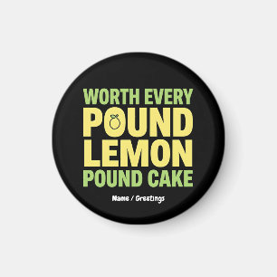 Worth Every Pound Lemon Pound Cake Funny Dessert  Magnet