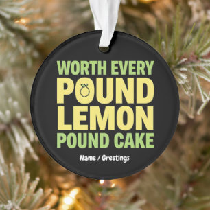 Worth Every Pound Lemon Pound Cake Funny Dessert  Ornament