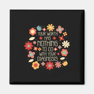 Worth Has Nothing To Do With Your Diagnosis Magnet