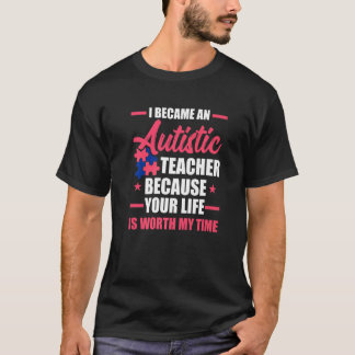 Worth My Time Support Autism Teacher Autistic T-Shirt