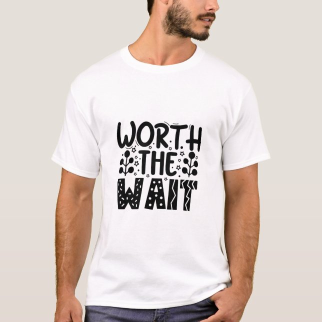 Worth the wait-01 T-Shirt (Front)