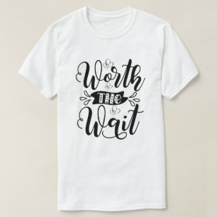 Worth the Wait Bodysuit, worth the wait T-Shirt