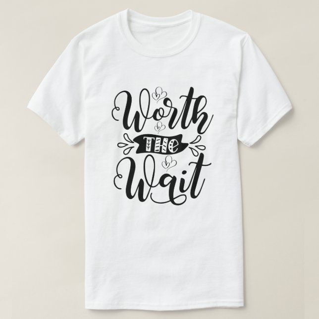 Worth the Wait Bodysuit, worth the wait T-Shirt (Design Front)