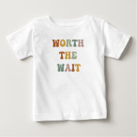 Worth The Wait Shirt l Always Late But Worth baby