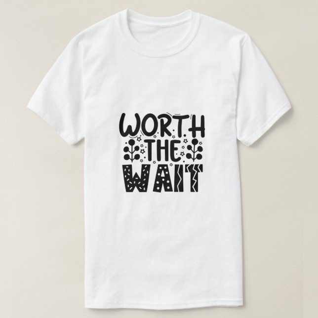 Worth the Wait T-Shirt (Design Front)
