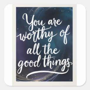 Worthy Of Good Things Square Sticker