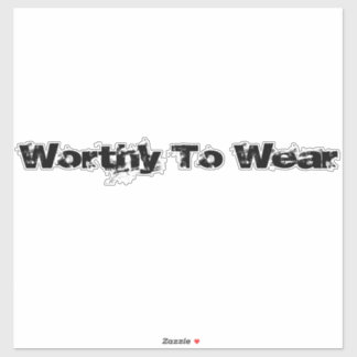 Worthy To Wear Sticker