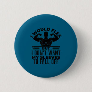 Would flex but don't want sleeves to fall off gym 6 cm round badge