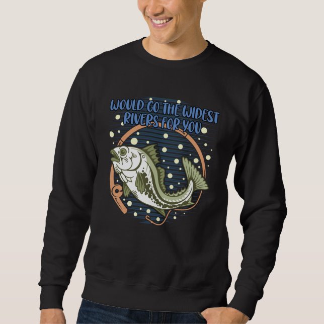 Would Go the Widest Rivers for You Trip Freshwater Sweatshirt (Front)