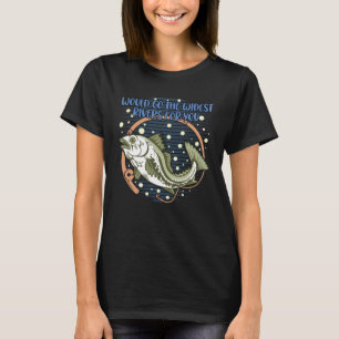 Would Go the Widest Rivers for You Trip Freshwater T-Shirt
