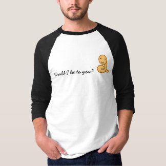 Would I lie to you? T-Shirt