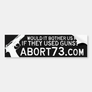 Would it Bother Us More if They Used Guns? Abort73 Bumper Sticker