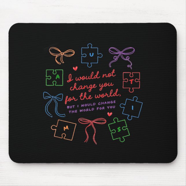 Would Not Change for The World Autism Acceptance Mouse Pad (Front)