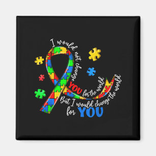 Would Not Change for The World Autism Awareness Magnet