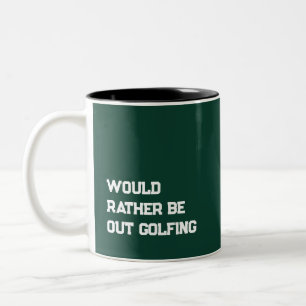 'Would Rather Be Out Golfing' Lighthearted Gift Two-Tone Coffee Mug